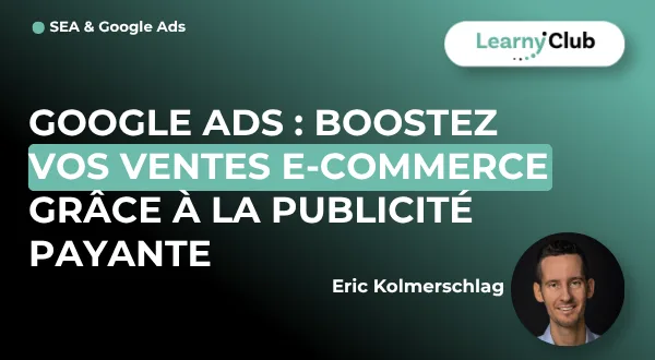 Google Ads : Boostez vos ventes E-commerce grâce à la publicité payante : Avis, Prix et Test Complet