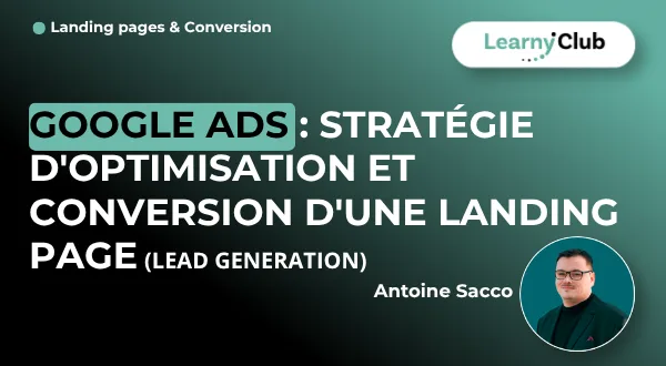 Google Ads : Stratégie d'optimisation et conversion d'une landing page (Lead Generation) : Avis, Prix et Test Complet