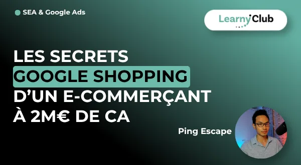 Les secrets Google Shopping d'un e-commerçant à 2M€ de CA