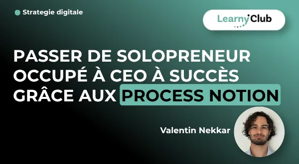 Passer de solopreneur occupé à CEO à succès grâce aux process Notion