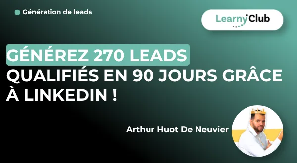 Générez 270 leads qualifiés en 90 jours grâce à LinkedIn !