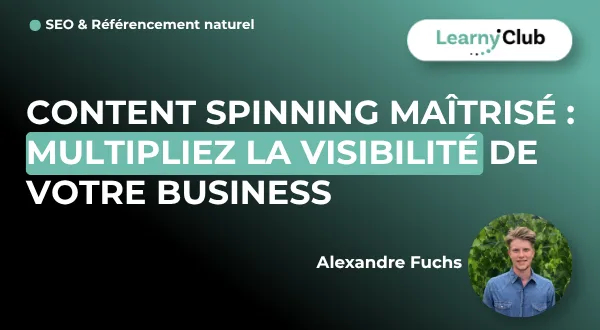 Content Spinning Maîtrisé : Multipliez la visibilité de votre business