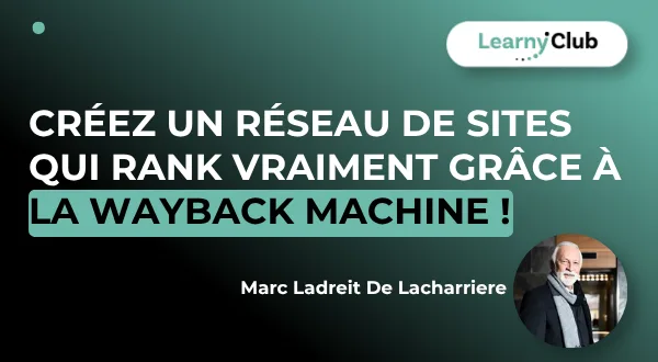 Créez un réseau de sites qui rank VRAIMENT grâce à la Wayback Machine !