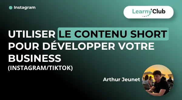 Utiliser le contenu short pour développer votre business (Instagram/TikTok)